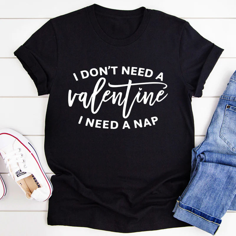 I Don'T Need a Valentine T-Shirt