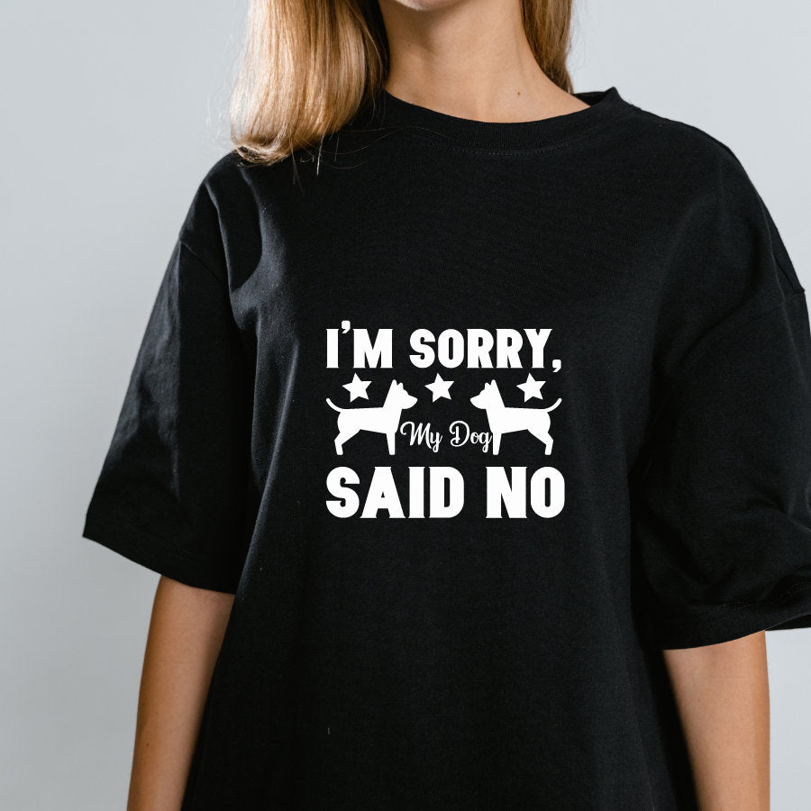 I&#39;m sorry my dog said no/Puppy parent gift/funny pet owner shirt